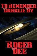 E-Book (epub) To Remember Charlie By von Roger Dee