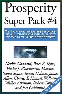 E-Book (epub) Prosperity Super Pack #4 von William Walker Atkinson, Florence Scovel Shinn, Neville Goddard