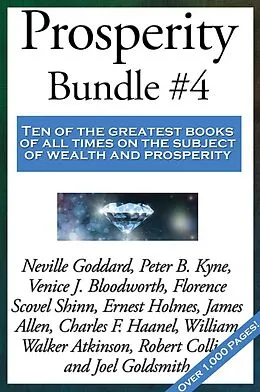 E-Book (epub) Prosperity Bundle #4 von William Walker Atkinson, Florence Scovel Shinn, Neville Goddard