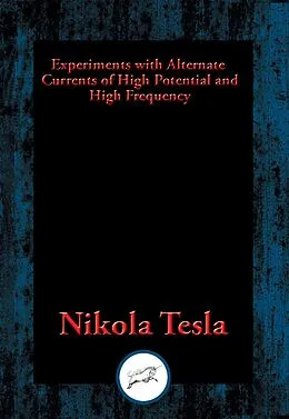 E-Book (epub) Experiments with Alternate Currents of High Potential and High Frequency von Nikola Tesla