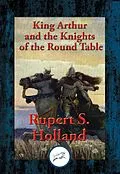 E-Book (epub) King Arthur and the Knights of the Round Table von Rupert S. Holland