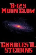 E-Book (epub) B-12's Moon Glow von Charles A. Stearns