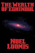E-Book (epub) The Wealth of Echindul von Noel Loomis