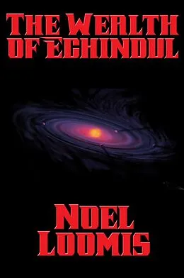 E-Book (epub) The Wealth of Echindul von Noel Loomis