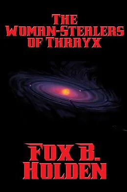 E-Book (epub) The Woman-Stealers of Thrayx von Fox B. Holden