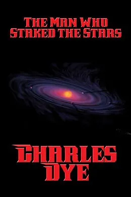 E-Book (epub) The Man Who Staked the Stars von Charles Dye