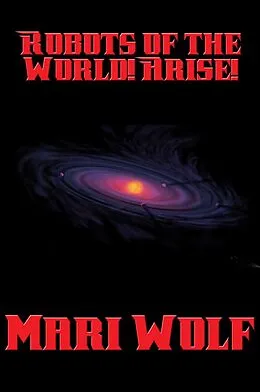 E-Book (epub) Robots of the World! Arise! von Mari Wolf