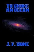 E-Book (epub) To Choke An Ocean von J. F. Bone