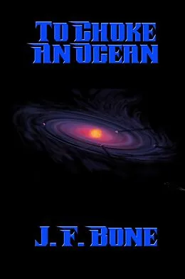 E-Book (epub) To Choke An Ocean von J. F. Bone