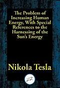 E-Book (epub) Problem of Increasing Human Energy, With Special References to the Harnessing of the Sun's Energy von Nikola Tesla