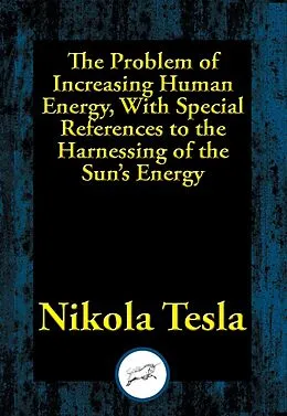 E-Book (epub) Problem of Increasing Human Energy, With Special References to the Harnessing of the Sun's Energy von Nikola Tesla