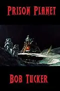 E-Book (epub) Prison Planet von Bob Tucker