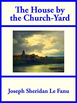 eBook (epub) The House by the Church-Yard de Joseph Sheridan Le Fanu