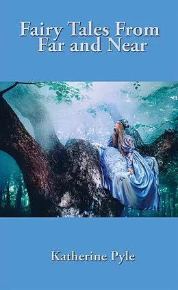 E-Book (epub) Fairy Tales from Far and Near von Katherine Pyle