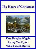 E-Book (epub) The Heart of Christmas von Kate Douglas Wiggin, Henry Van Dyke