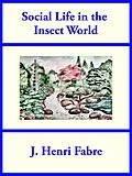 E-Book (epub) Social Life in the Insect World von J. Henri Fabre