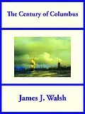 E-Book (epub) The Century of Columbus von James J. Walsh