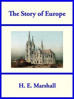 E-Book (epub) The Story of Europe von H. E. Marshall