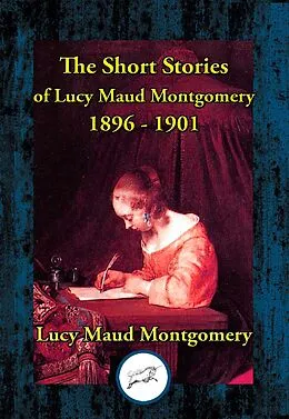 E-Book (epub) Short Stories of Lucy Maud Montgomery 1896-1901 von Lucy Maud Montgomery