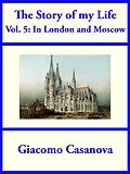 E-Book (epub) The Story of My Life Volume 5: In London and Moscow von Giacomo Casanova