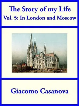 E-Book (epub) The Story of My Life Volume 5: In London and Moscow von Giacomo Casanova