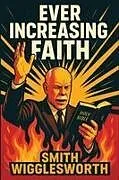 Kartonierter Einband (Kt) Ever Increasing Faith von Smith Wigglesworth