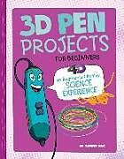 Fester Einband 3D Pen Projects for Beginners: 4D an Augmented Reading Experience von Tammy Enz