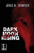 Couverture cartonnée Dark Moon Rising de James M. Thompson