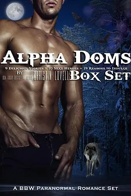 E-Book (epub) Alpha Doms Box Set: (BBW Paranormal Romance) 9 Delicious Stories + 10 Sexy Heroes = 19 Reasons to Indulge von Christin Lovell