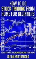 E-Book (epub) How to do Stock Trading from Home for Beginners (Beginner Investor and Trader series) von Joe Dichristophoro