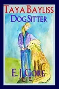 E-Book (epub) Taya Bayliss - Dog Sitter (Taya Bayliss Mysteries, #2) von E. J. Gore