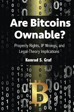 E-Book (epub) Are Bitcoins Ownable? Property Rights, IP Wrongs, and Legal-Theory Implications von Konrad S. Graf