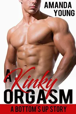 E-Book (epub) A Kinky Orgasm (Bottom's Up) von Amanda Young
