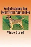 E-Book (epub) Fun Understanding Your Border Terrier Puppy and Dog von Vince Stead
