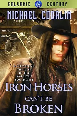 E-Book (epub) Iron Horses Can't Be Broken (Galvanic Century, #6) von Michael Coorlim