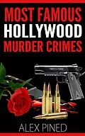 E-Book (epub) Most Famous Hollywood Murder Crimes (True Crime Series, #9) von Alex Pined