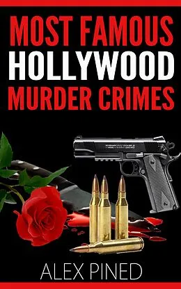 E-Book (epub) Most Famous Hollywood Murder Crimes (True Crime Series, #9) von Alex Pined