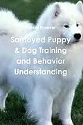 E-Book (epub) Samoyed Puppy & Dog Training and Behavior Understanding von Russel Howser