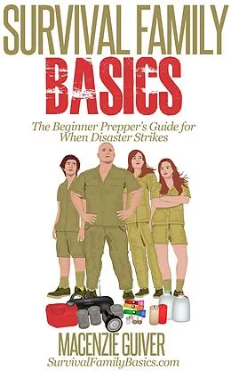 E-Book (epub) The Beginner Prepper's Guide for When Disaster Strikes (Survival Family Basics - Preppers Survival Handbook Series) von Macenzie Guiver