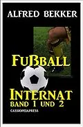 E-Book (epub) Alfred Bekker Fußball Internat Band 1 und 2 (Fußball-Internat, #3) von Alfred Bekker