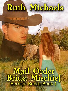 E-Book (epub) Mail Order Bride: Mischief (Mail Order Brides: Berriton Brides, #1) von Ruth Michaels