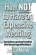 E-Book (epub) How Not to Have an Expensive Wedding von Justin Merm