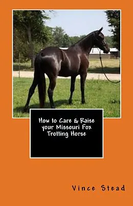 E-Book (epub) How to Care & Raise your Missouri Fox Trotting Horse von Vince Stead