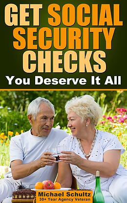 E-Book (epub) Get Social Security Checks: Everything You Need to File for Social Security Retirement, Disability, Medicare and Supplemental Security Income (SSI) Benefits and Get the Most Money Due You Fast von Michael Schultz
