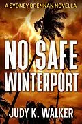 E-Book (epub) No Safe Winterport: A Sydney Brennan Novella (Sydney Brennan PI Mysteries, #4) von Judy K. Walker