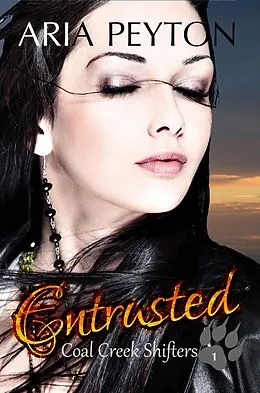 E-Book (epub) Entrusted (Coal Creek Shifters, #1) von Aria Peyton