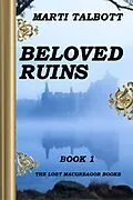 E-Book (epub) Beloved Ruins, Book 1 (The Lost MacGreagor Books, #1) von Marti Talbott