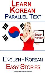 E-Book (epub) Learn Korean - Parallel Text - Easy Stories (Korean - English) von Polyglot Planet Publishing