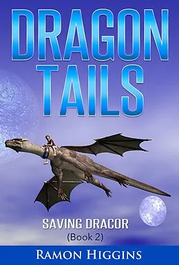 E-Book (epub) Dragon Tails: Saving Dracor von Ramon Higgins