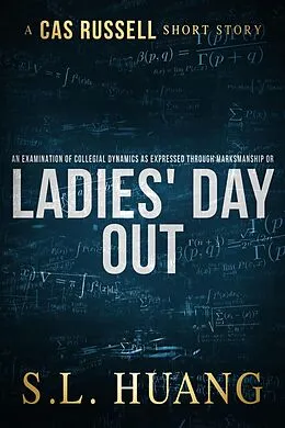 E-Book (epub) An Examination of Collegial Dynamics as Expressed Through Marksmanship, or, Ladies' Day Out (Cas Russell Series) von Sl Huang